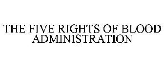 THE FIVE RIGHTS OF BLOOD ADMINISTRATION