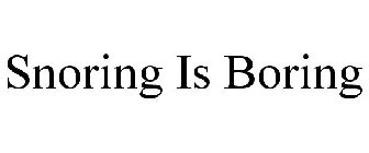 SNORING IS BORING