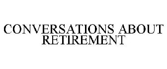 CONVERSATIONS ABOUT RETIREMENT