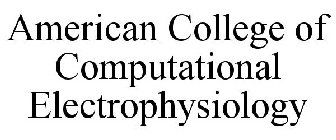 AMERICAN COLLEGE OF COMPUTATIONAL ELECTROPHYSIOLOGY