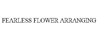 FEARLESS FLOWER ARRANGING