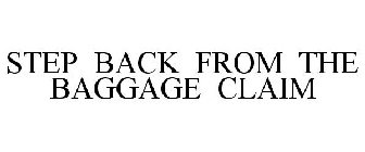 STEP BACK FROM THE BAGGAGE CLAIM
