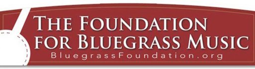 FOUNDATION FOR BLUEGRASS MUSIC BLUEGRASSFOUNDATION.ORG