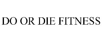 DO OR DIE FITNESS