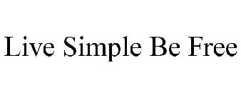 LIVE SIMPLE BE FREE