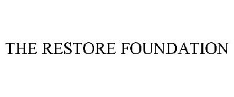 THE RESTORE FOUNDATION