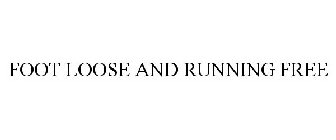 FOOT LOOSE AND RUNNING FREE