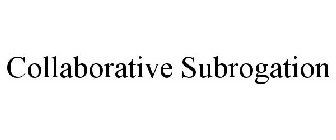 COLLABORATIVE SUBROGATION