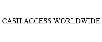 CASH ACCESS WORLDWIDE