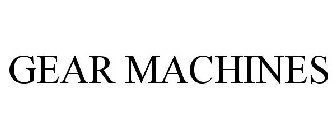GEAR MACHINES