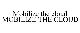 MOBILIZE THE CLOUD MOBILIZE THE CLOUD