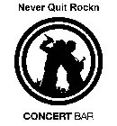 CONCERT BAR NEVER QUIT ROCKN