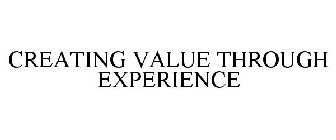 CREATING VALUE THROUGH EXPERIENCE