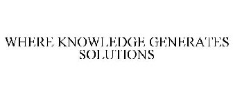 WHERE KNOWLEDGE GENERATES SOLUTIONS