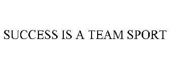 SUCCESS IS A TEAM SPORT