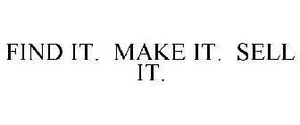 FIND IT. MAKE IT. SELL IT.