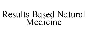 RESULTS BASED NATURAL MEDICINE