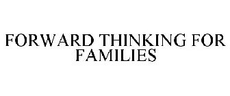 FORWARD THINKING FOR FAMILIES