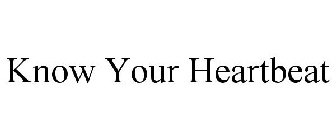 KNOW YOUR HEARTBEAT