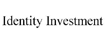 IDENTITY INVESTMENT