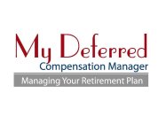 MY DEFERRED COMPENSATION MANAGER MANAGING YOUR RETIREMENT PLAN