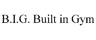 B.I.G. BUILT IN GYM