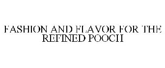 FASHION AND FLAVOR FOR THE REFINED POOCH