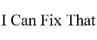 I CAN FIX THAT