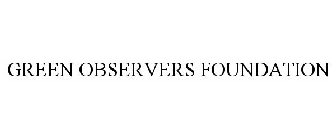 GREEN OBSERVERS FOUNDATION