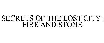 SECRETS OF THE LOST CITY: FIRE AND STONE