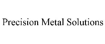 PRECISION METAL SOLUTIONS