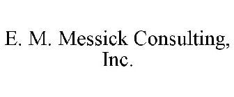 E. M. MESSICK CONSULTING, INC.