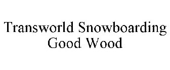 TRANSWORLD SNOWBOARDING GOOD WOOD