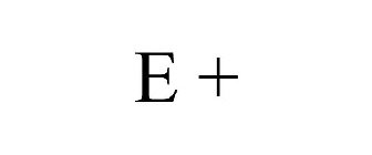 E +