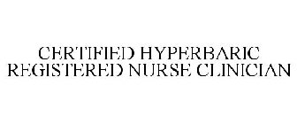 CERTIFIED HYPERBARIC REGISTERED NURSE CLINICIAN