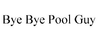 BYE BYE POOL GUY