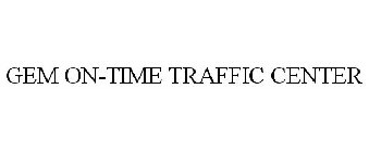 GEM ON-TIME TRAFFIC CENTER