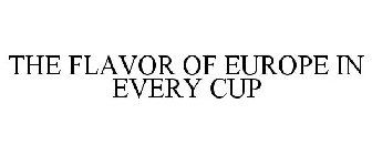 THE FLAVOR OF EUROPE IN EVERY CUP