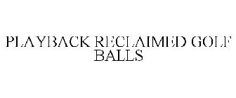 PLAYBACK RECLAIMED GOLF BALLS