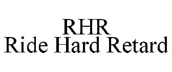 RHR RIDE HARD RETARD