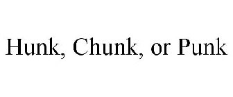 HUNK, CHUNK, OR PUNK