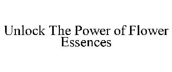 UNLOCK THE POWER OF FLOWER ESSENCES