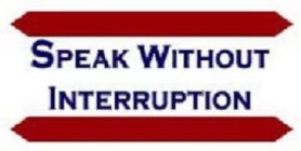 SPEAK WITHOUT INTERRUPTION