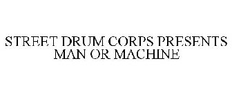 STREET DRUM CORPS PRESENTS MAN OR MACHINE