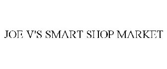 JOE V'S SMART SHOP MARKET