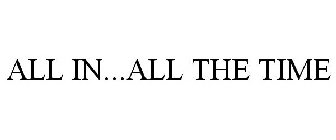 ALL IN...ALL THE TIME