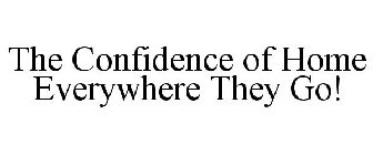 THE CONFIDENCE OF HOME EVERYWHERE THEY GO!