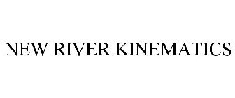 NEW RIVER KINEMATICS