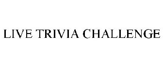 LIVE TRIVIA CHALLENGE