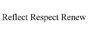 REFLECT RESPECT RENEW